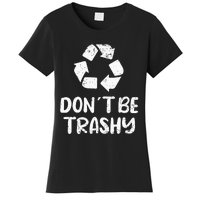 Earth Day Don´t Be Trashy Recycling Women's T-Shirt