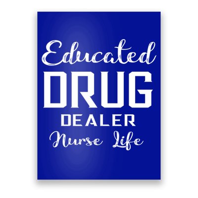 Educated Drug Dealer Nurse Life Funny Great Gift Poster