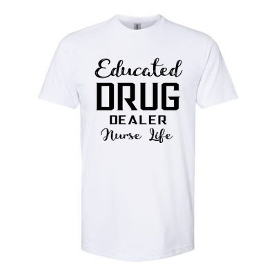 Educated Drug Dealer Nurse Life Funny Great Gift Softstyle® CVC T-Shirt