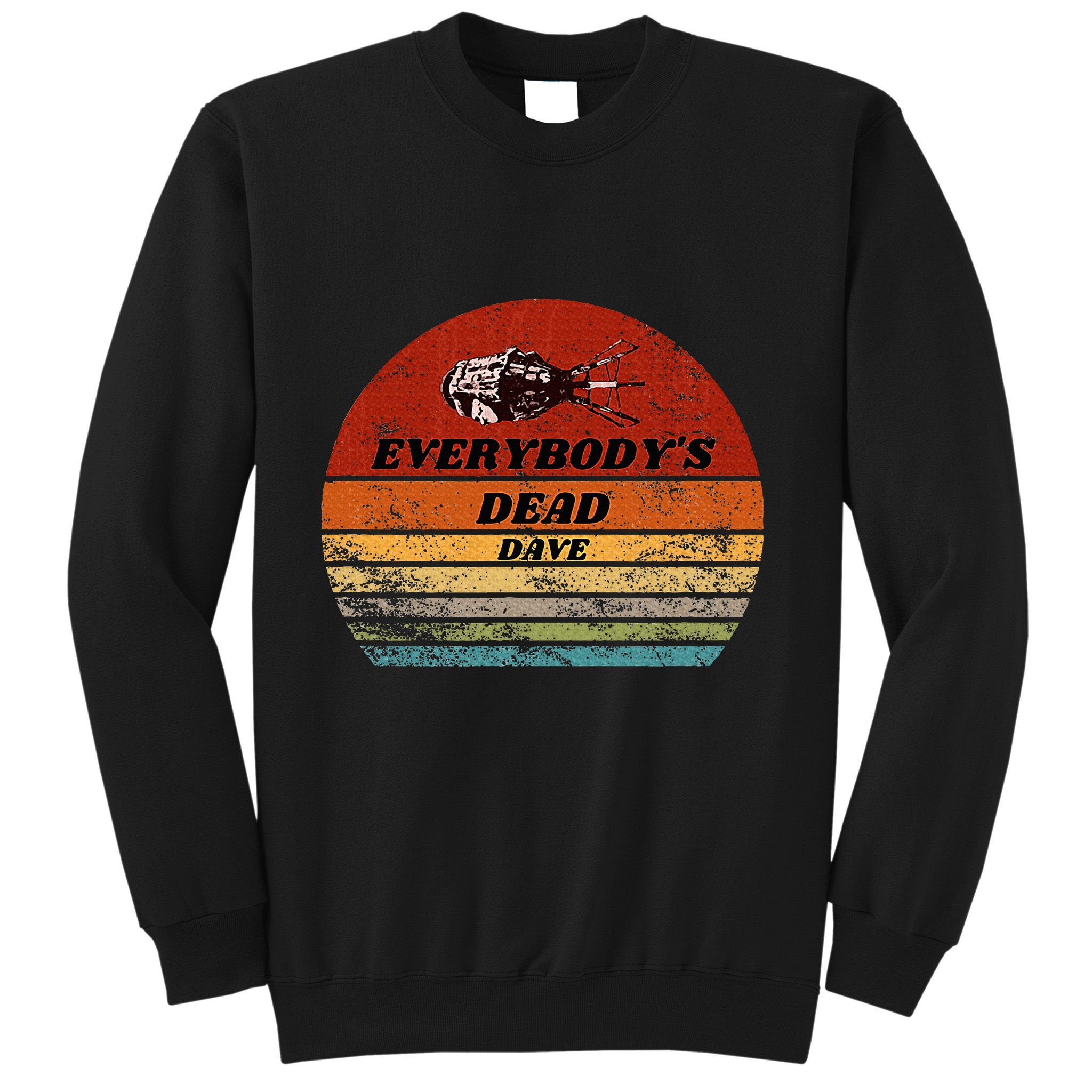 Everybodys Dead Dave Sweatshirt