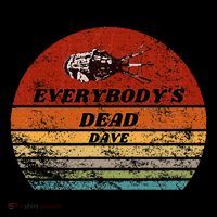 Everybodys Dead Dave T-Shirt