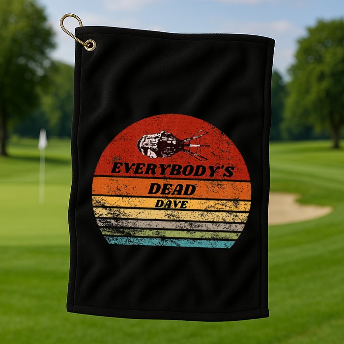 Everybodys Dead Dave Golf Towel