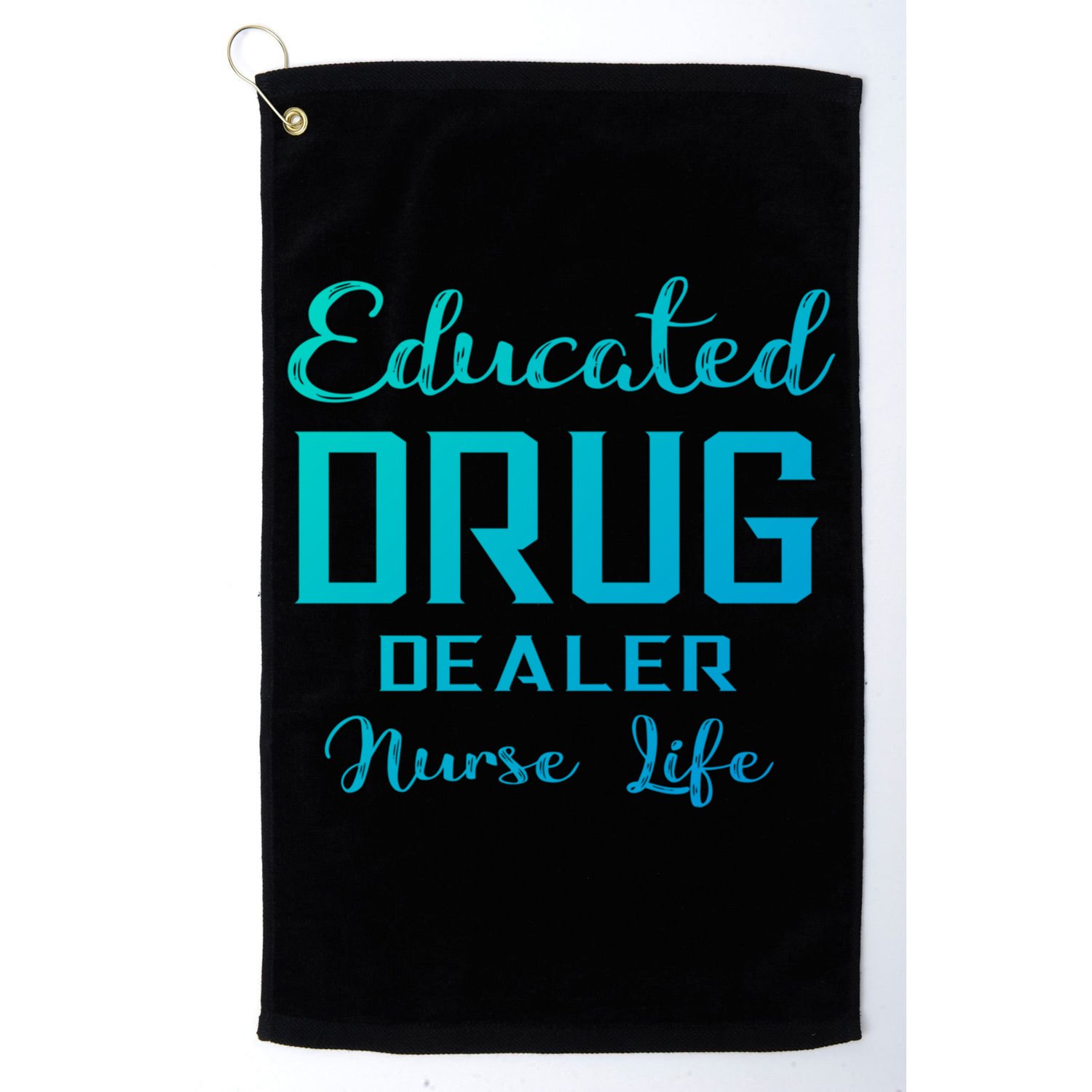 Educated Drug Dealer Nurse Life Funny Great Gift Golf Towel