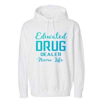 Educated Drug Dealer Nurse Life Funny Great Gift Garment-Dyed Fleece Hoodie