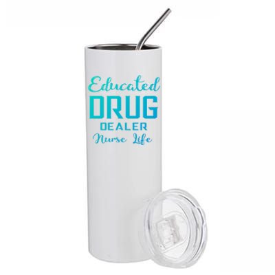 Educated Drug Dealer Nurse Life Funny Great Gift Stainless Steel Tumbler