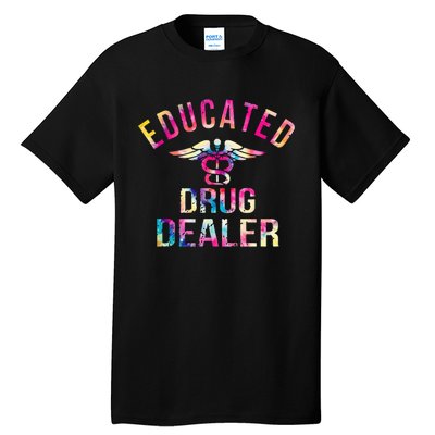 Educated Drug Dealer Nurse Life Funny Nurse Tall T-Shirt