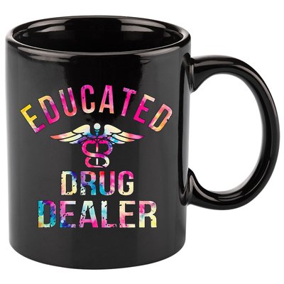 Educated Drug Dealer Nurse Life Funny Nurse 11oz C Handle Ceramic Mug