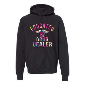 Educated Drug Dealer Nurse Life Funny Nurse Premium Hoodie