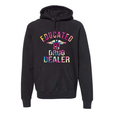 Educated Drug Dealer Nurse Life Funny Nurse Premium Hoodie