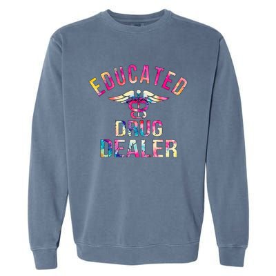 Educated Drug Dealer Nurse Life Funny Nurse Garment-Dyed Sweatshirt