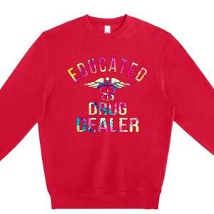 Educated Drug Dealer Nurse Life Funny Nurse Premium Crewneck Sweatshirt