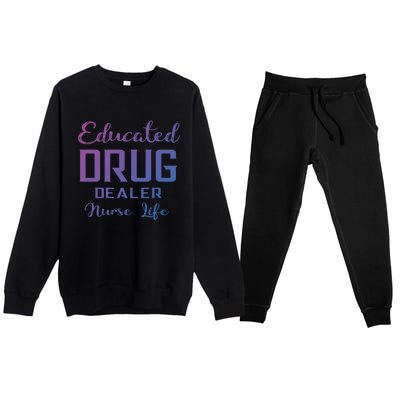 Educated Drug Dealer Nurse Life Funny Great Gift Premium Crewneck Sweatsuit Set