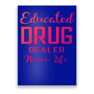 Educated Drug Dealer Nurse Life Funny Great Gift Poster