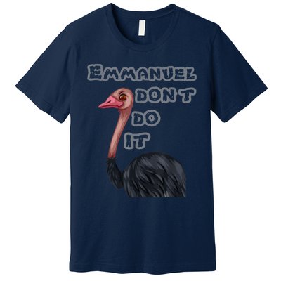 Emmanuel Don’t Do It! Premium T-Shirt