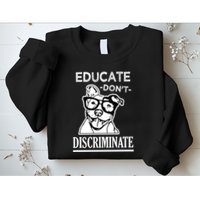 Educate Dont Discriminate Pitbull Saying Sweatshirt