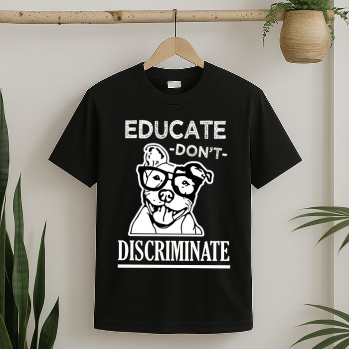 Educate Dont Discriminate Pitbull Saying T-Shirt