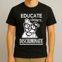 Educate Dont Discriminate Pitbull Saying T-Shirt