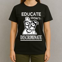 Educate Dont Discriminate Pitbull Saying T-Shirt