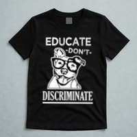 Educate Dont Discriminate Pitbull Saying T-Shirt