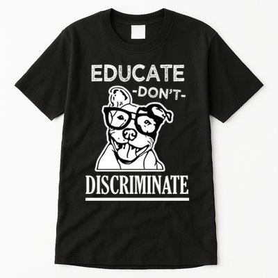 Educate Dont Discriminate Pitbull Saying Tall T-Shirt