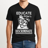 Educate Dont Discriminate Pitbull Saying V-Neck T-Shirt