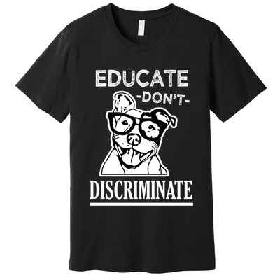 Educate Dont Discriminate Pitbull Saying Premium T-Shirt