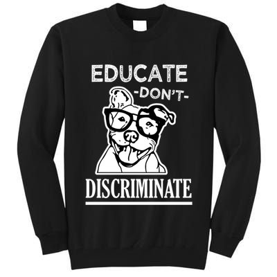 Educate Dont Discriminate Pitbull Saying Tall Sweatshirt