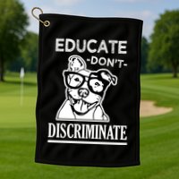 Educate Dont Discriminate Pitbull Saying Golf Towel