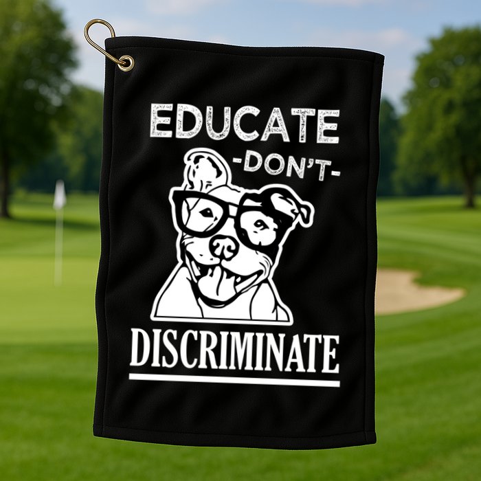 Educate Dont Discriminate Pitbull Saying Golf Towel