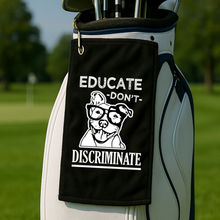 Educate Dont Discriminate Pitbull Saying Golf Towel