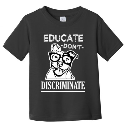 Educate Dont Discriminate Pitbull Saying Toddler T-Shirt