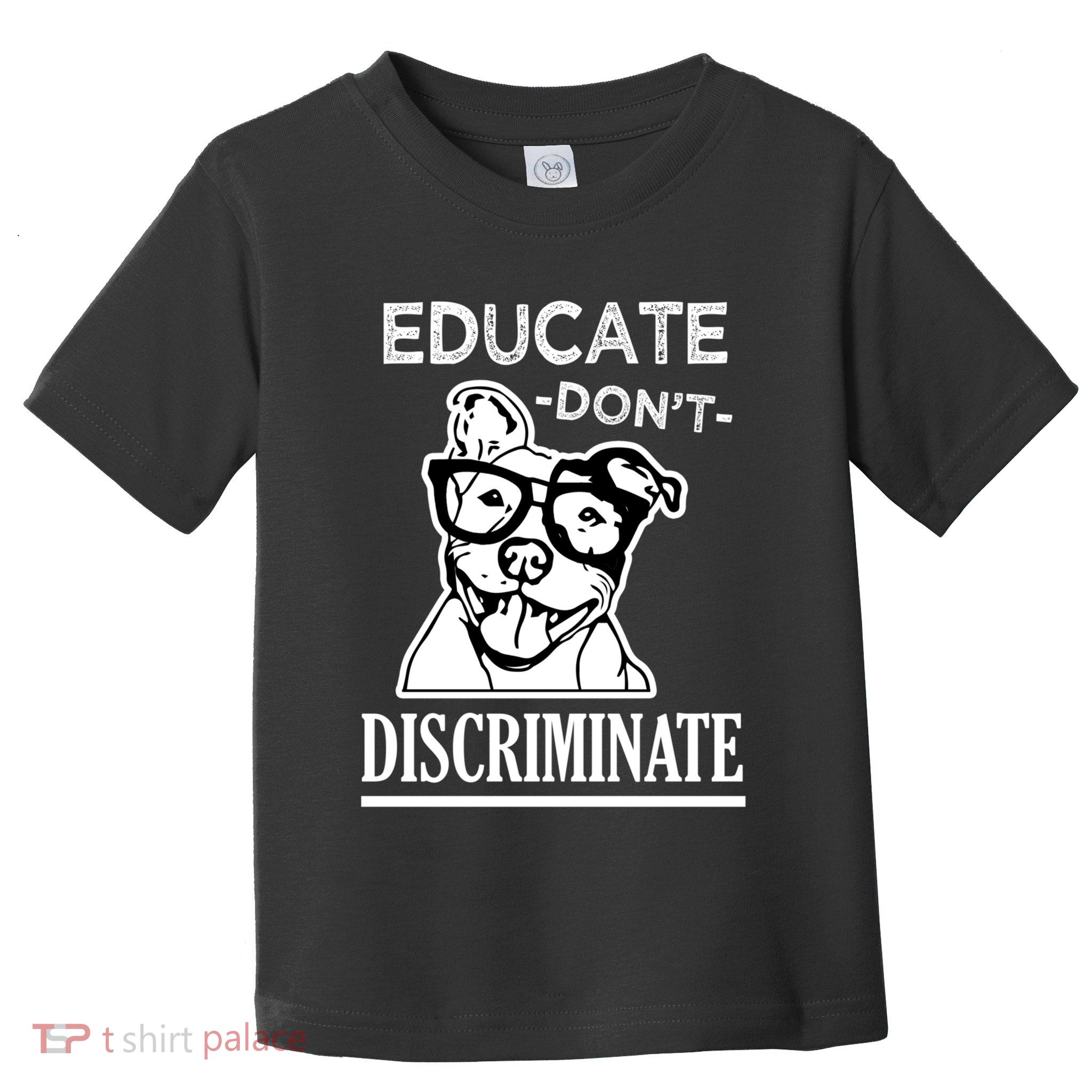 Educate Dont Discriminate Pitbull Saying Toddler T-Shirt