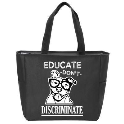 Educate Dont Discriminate Pitbull Saying Zip Tote Bag