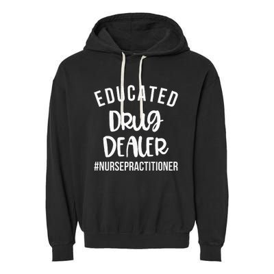 Educated Drug Dealer Funny Nurse Practitioner Graduation NP Garment-Dyed Fleece Hoodie