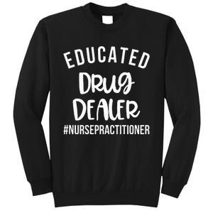 Educated Drug Dealer Funny Nurse Practitioner Graduation NP Sweatshirt