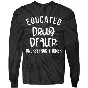 Educated Drug Dealer Funny Nurse Practitioner Graduation NP Tie-Dye Long Sleeve Shirt