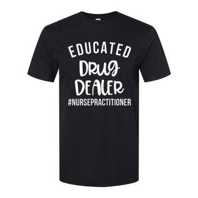 Educated Drug Dealer Funny Nurse Practitioner Graduation NP Softstyle CVC T-Shirt