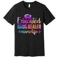 Educated Drug Dealer Nurse Life Funny Nurse Heart Beat Premium T-Shirt