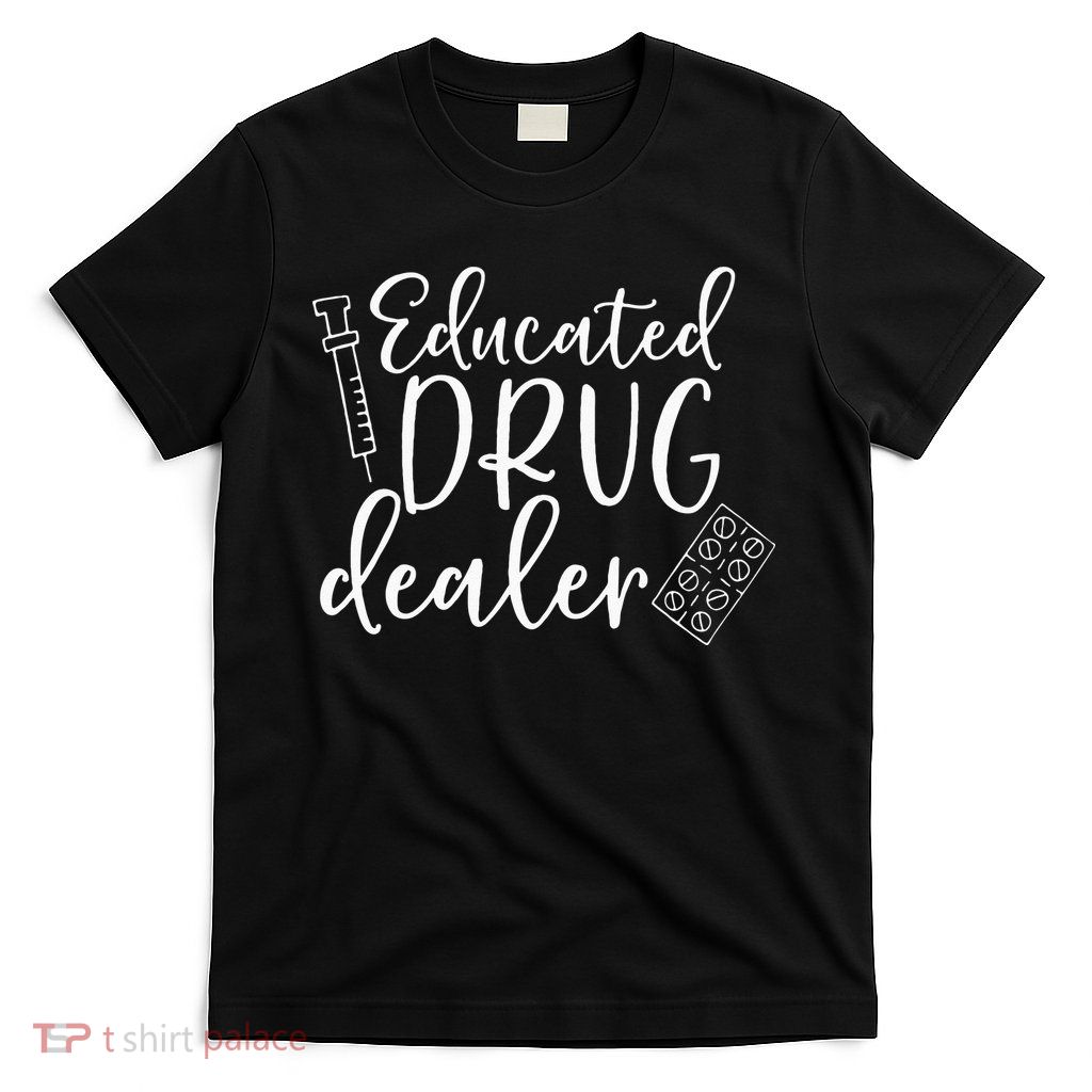 Educated Drug Dealer Sarcastic Nurse Doctor T-Shirt
