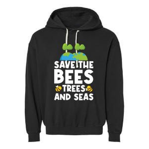 Earth Day Environtal Save The Bees Trees And Seas Meaningful Gift Garment-Dyed Fleece Hoodie