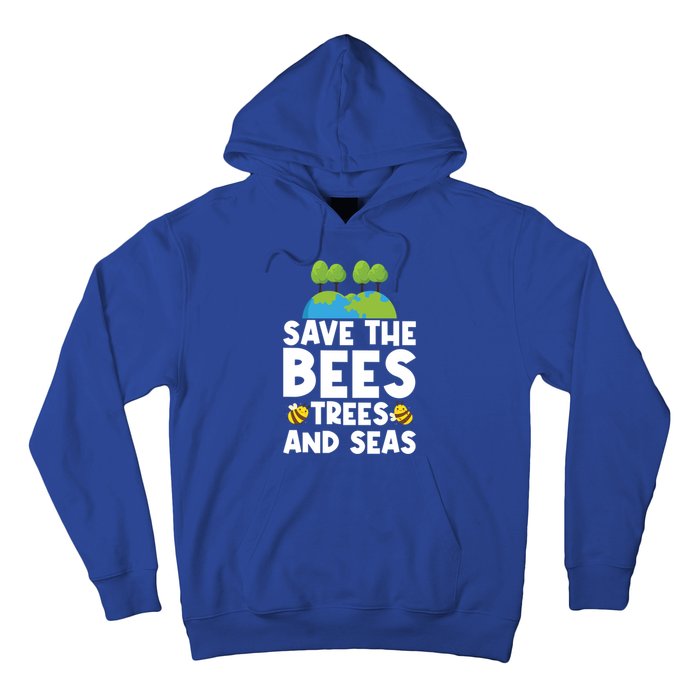 Earth Day Environtal Save The Bees Trees And Seas Meaningful Gift Hoodie