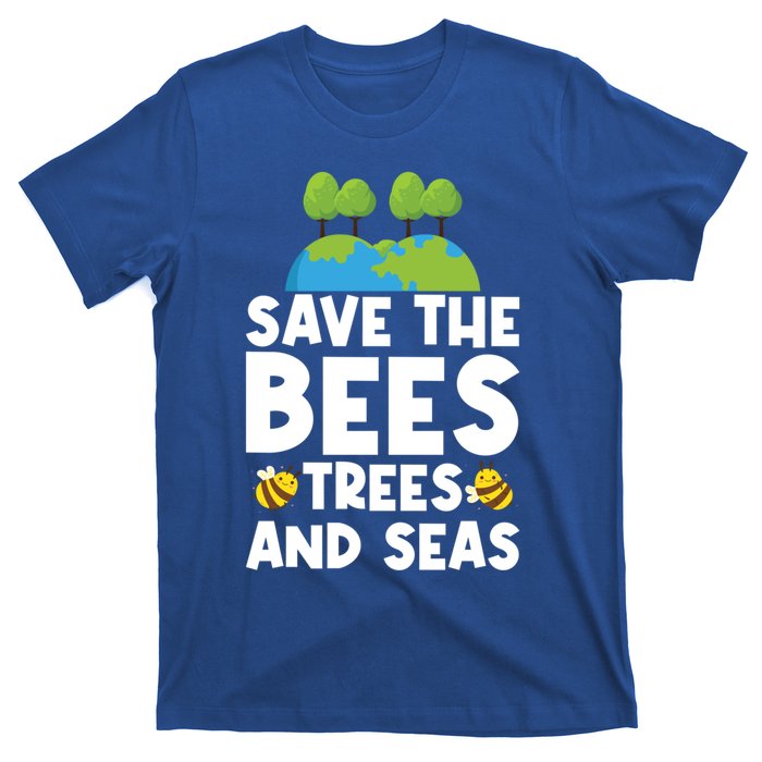 Earth Day Environtal Save The Bees Trees And Seas Meaningful Gift T-Shirt