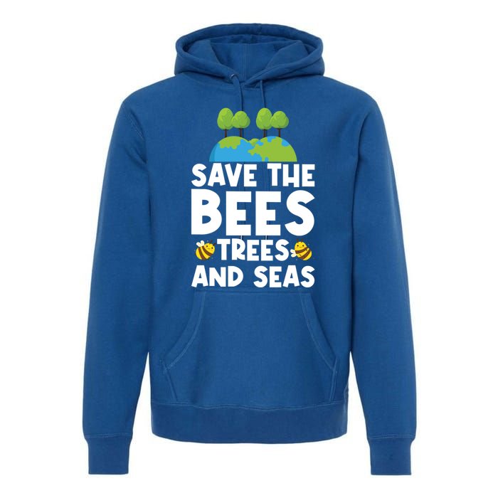 Earth Day Environtal Save The Bees Trees And Seas Meaningful Gift Premium Hoodie