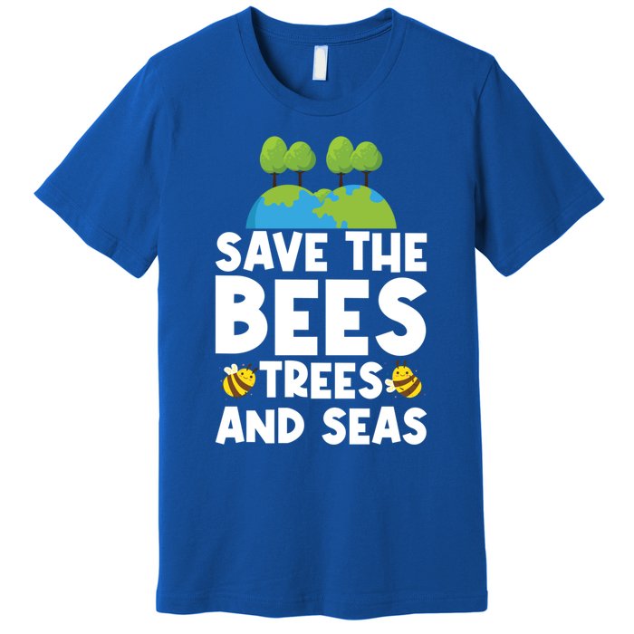 Earth Day Environtal Save The Bees Trees And Seas Meaningful Gift Premium T-Shirt