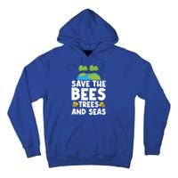 Earth Day Environtal Save The Bees Trees And Seas Meaningful Gift Tall Hoodie