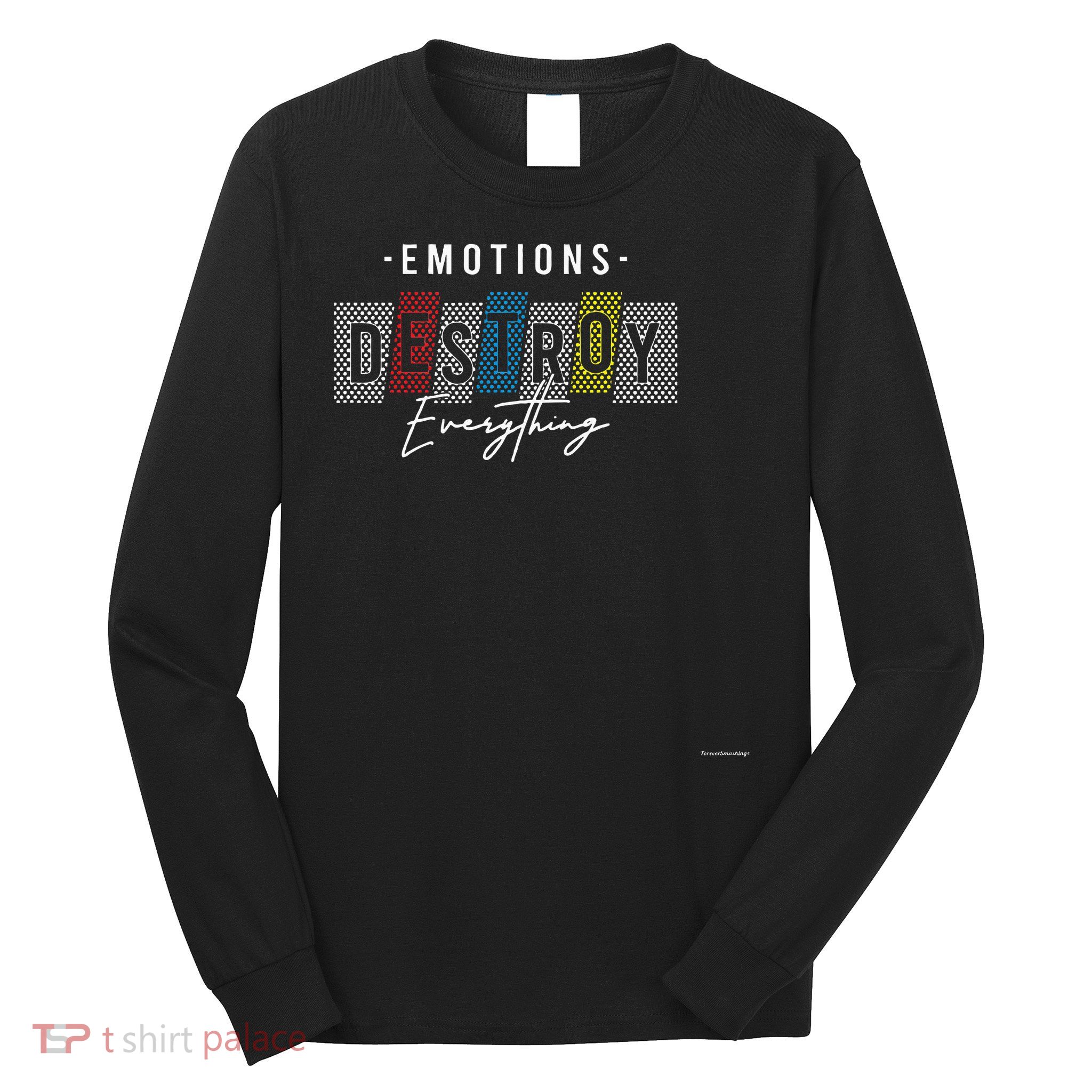 Emotions Destroy Everything A Designer Collection Long Sleeve Shirt