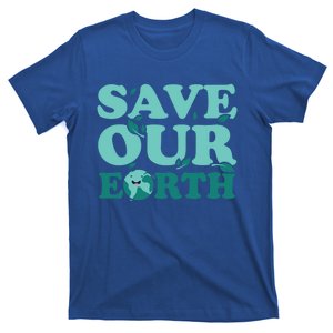 Earth Day Environt Planet Save Our Earth Funny Gift T-Shirt