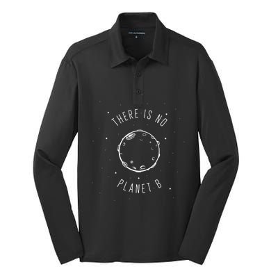 Earth Day Environtal Cute Funny Gift There Is No Planet B Meaningful Gift Silk Touch Performance Long Sleeve Polo