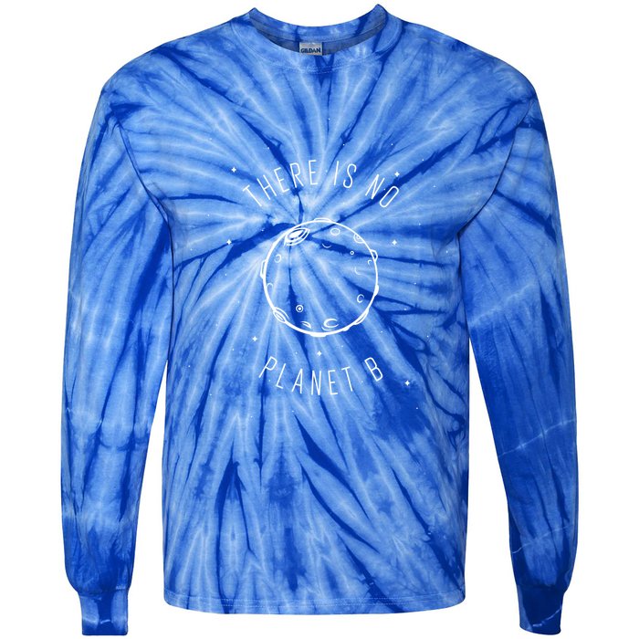 Earth Day Environtal Cute Funny Gift There Is No Planet B Meaningful Gift Tie-Dye Long Sleeve Shirt