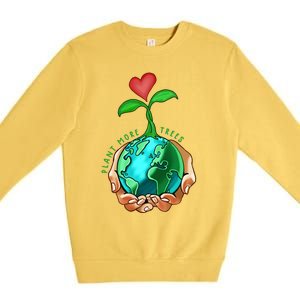 Earth Day Everyday Plant More Trees Save Our Climate Change Great Gift Premium Crewneck Sweatshirt